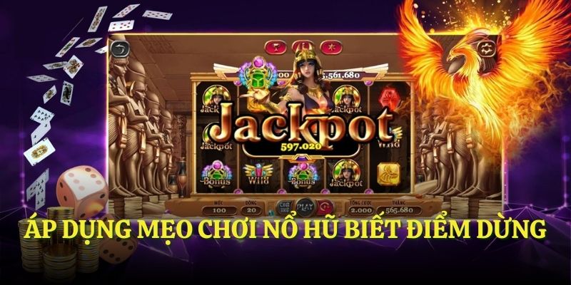 Áp dụng mẹo chơi Nổ Hũ biết điểm dừng