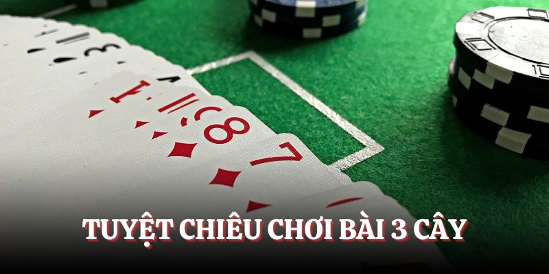 Tuyệt chiêu chơi Ba Cây mang về lãi lớn cho cộng đồng bet thủ