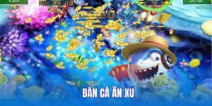 Bắn Cá Ăn Xu Và Top 4 Bí Kíp Săn Mồi Đạt Hiệu Quả 100%