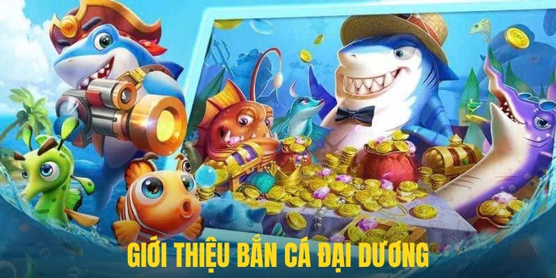 Giới thiệu siêu phẩm săn bắn cá hàng đầu thị trường trực tuyến 2025