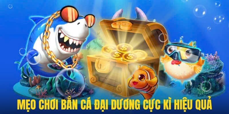 Mẹo bắn cá đại dương cực kì hiệu quả đến từ các cao thủ trong nghề