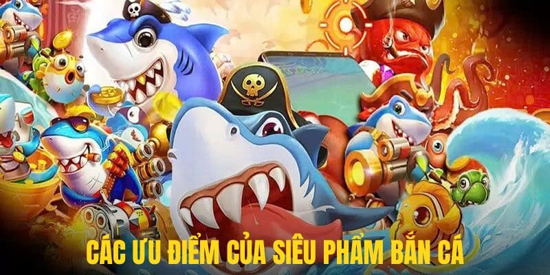 Hàng loạt ưu điểm đến từ thương hiệu bắn cá đẳng cấp nhất hiện nay