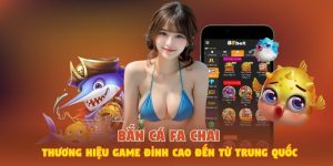 Bắn Cá FA Chai - Thương Hiệu Game Đỉnh Cao Đến Từ Trung Quốc
