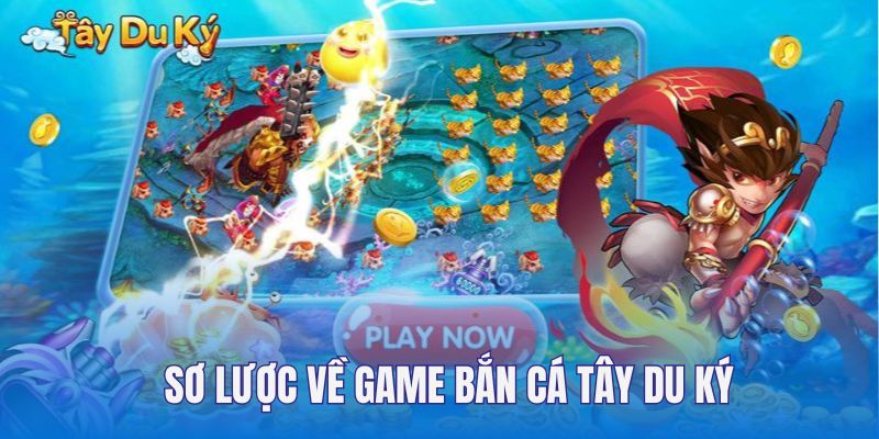 Giới thiệu lược về tựa game bắn cá Tây Du Ký siêu hot trên thị trường hiện nay