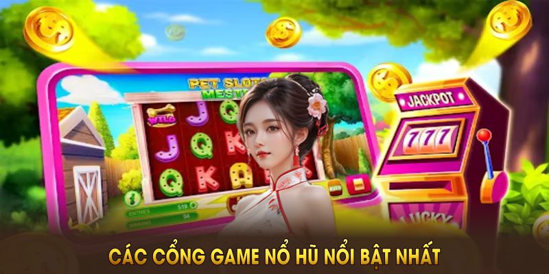 Các cổng game nổ hũ nổi bật nhất liên kết với 8XBET hiện nay