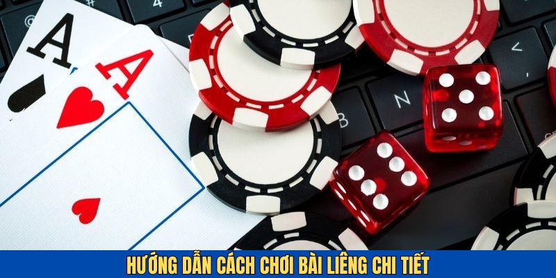 Hướng dẫn chi tiết phương pháp chơi bài Liêng