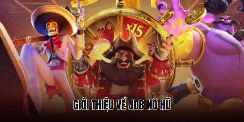 JDB nổ hũ là thương hiệu game rất nổi tiếng tại Việt Nam