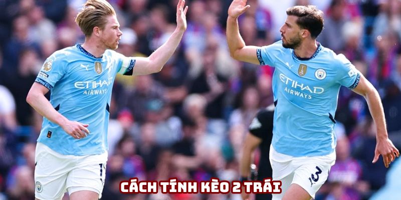 Ví dụ giải thích cách tính kèo 2 trái