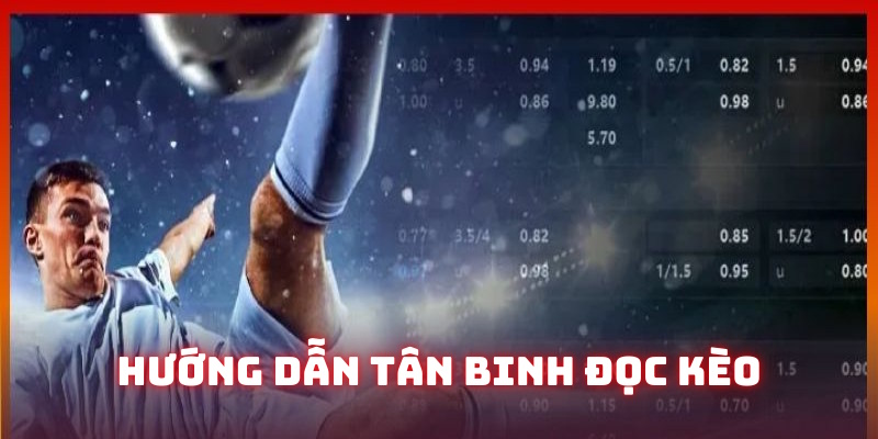 Hướng dẫn tân binh đọc kèo theo tình huống