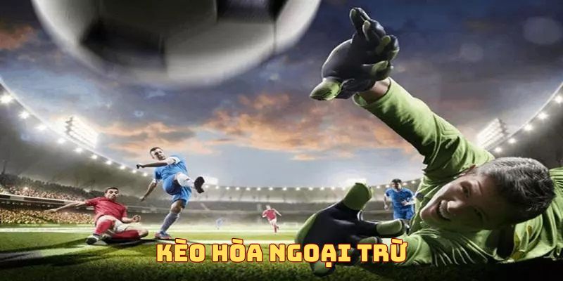 Kèo hòa ngoại trừ mang lại làn gió mới trong cá cược bóng đá