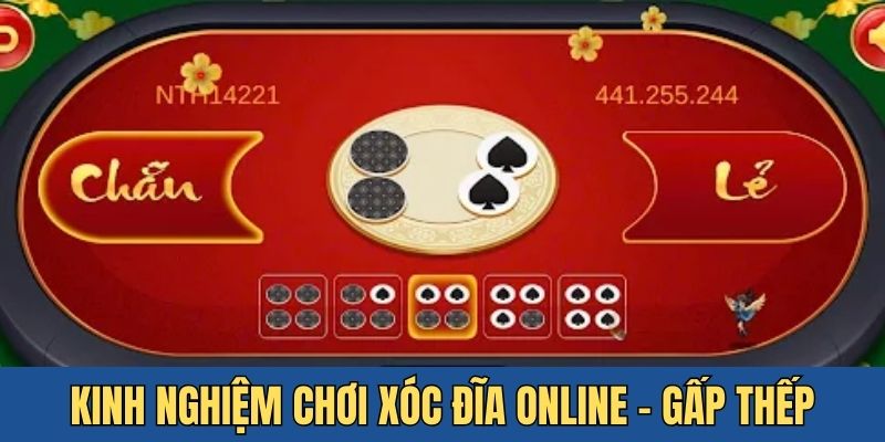 Gấp thếp là kinh nghiệm chơi xóc đĩa online được dùng nhiều