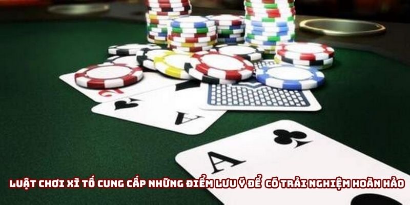 Luật chơi xì tố cung cấp những điểm lưu ý để bạn có trải nghiệm hoàn hảo
