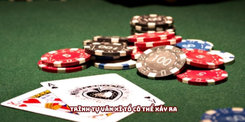 Trình tự ván xì tố có thể xảy ra, bạn cần nắm rõ để luân phiên thay đổi chiến thuật