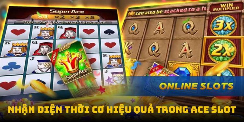Nhận diện thời cơ hiệu quả trong ACE slot