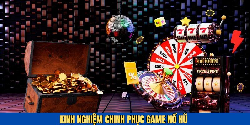 Những bí kíp chinh phục game quay hũ được cao thủ chia sẻ