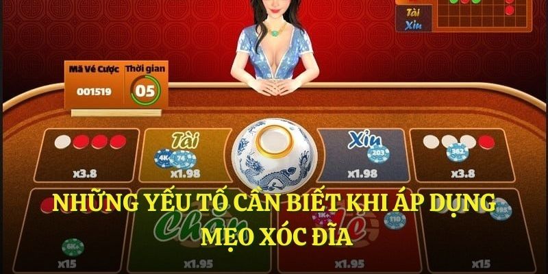 Những yếu tố cần biết khi áp dụng mẹo xóc đĩa