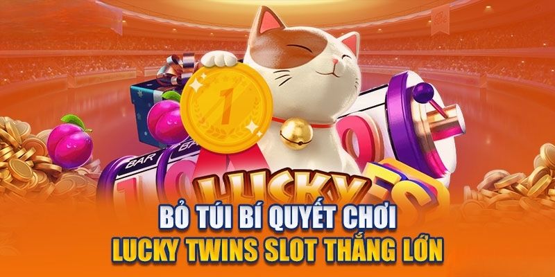 Bí kíp làm chủ ván cược tại Luck Twin