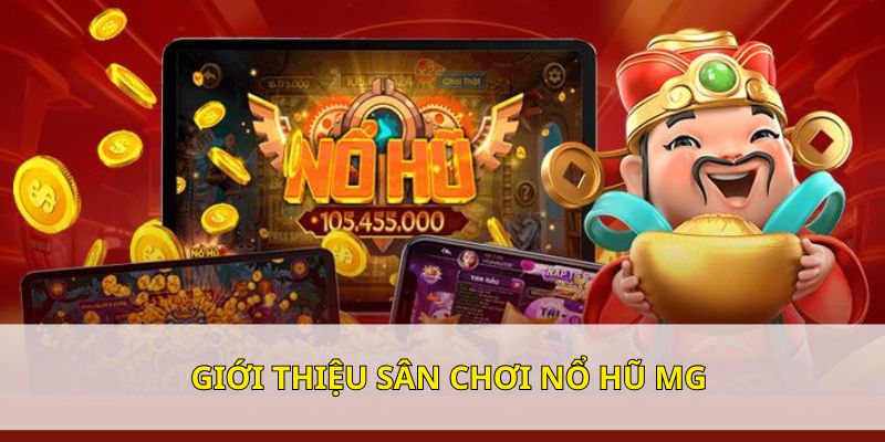 Giới thiệu sơ lược về sảnh game giải trí hot nhất hiện nay nổ hũ MG