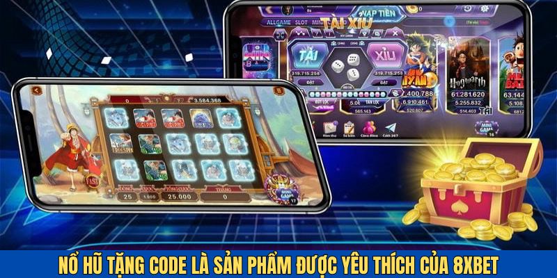 Nổ hũ tặng code - Siêu phẩm được yêu thích tại 8xbet