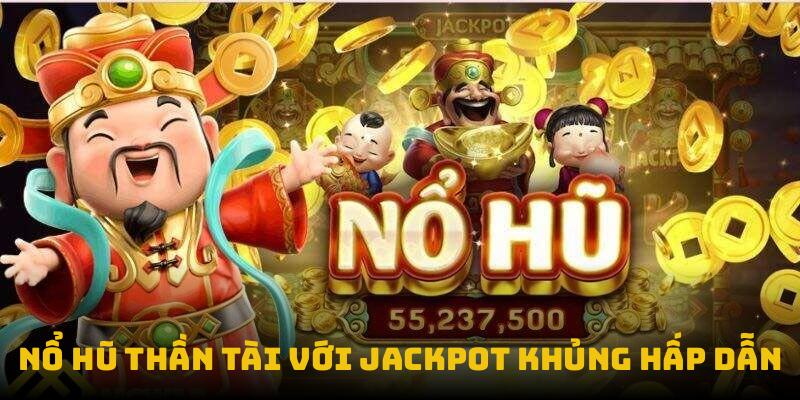 Game slot Thần Tài với jackpot khủng hấp dẫn