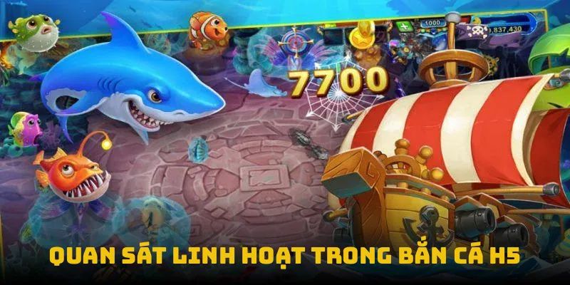 Quan sát linh hoạt trong bắn cá H5
