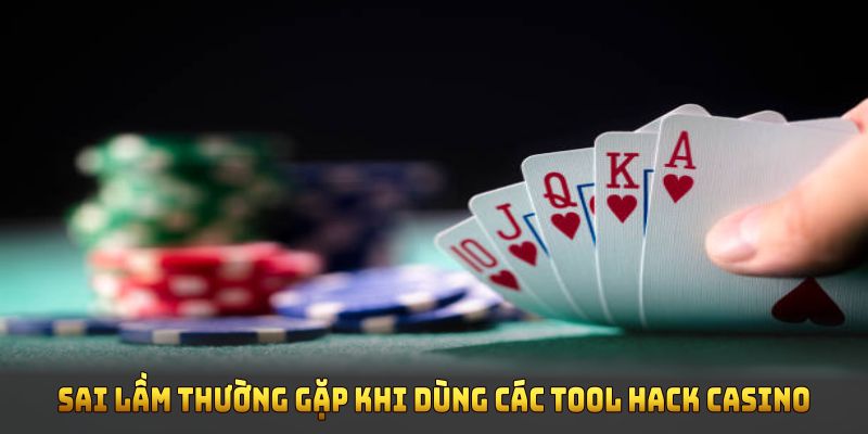 Những sai lầm thường gặp khi dùng các tool hack casino nên tránh