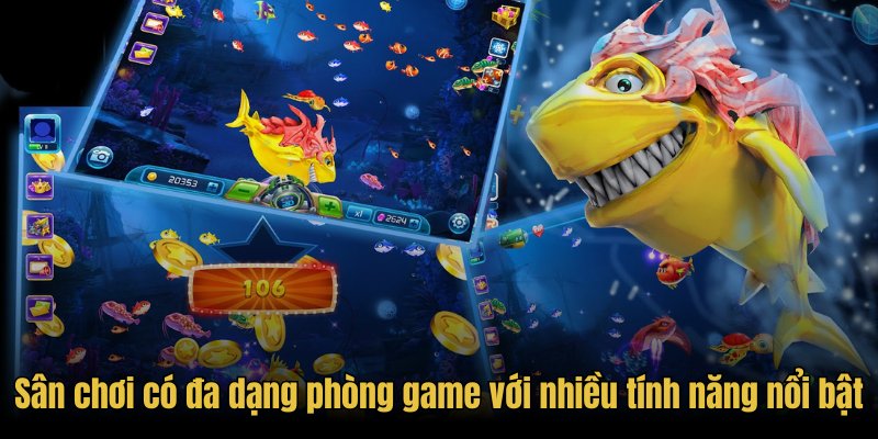Sân chơi có đa dạng phòng game với nhiều tính năng nổi bật