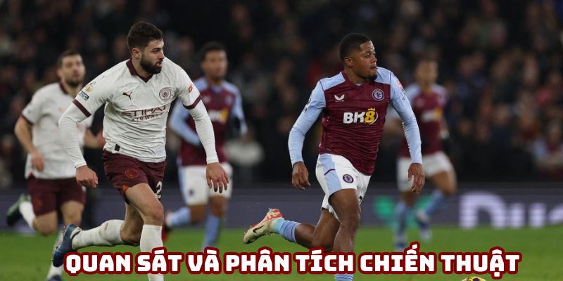 Quan sát và phân tích chiến thuật của các đội