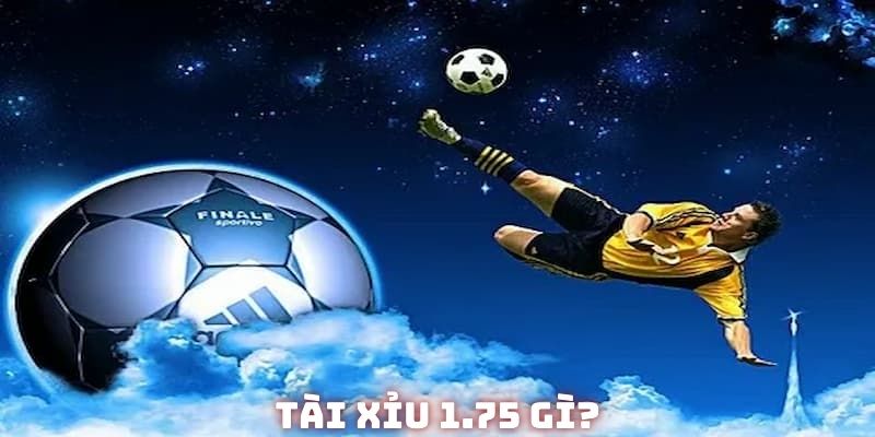 Khái niệm tài xỉu 1.75 mà không phải ai cũng hiểu rõ