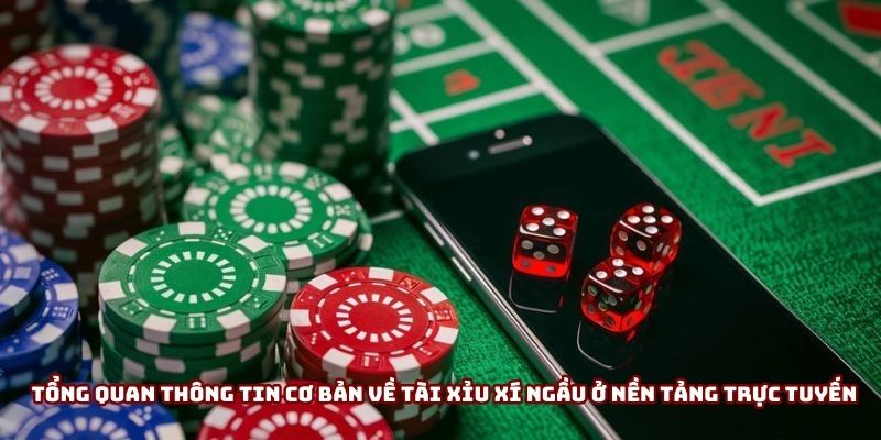 Tổng quan thông tin cơ bản về tài xỉu xí ngầu ở nền tảng trực tuyến