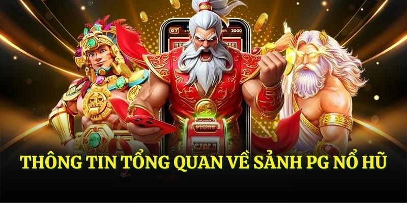 Thông tin tổng quan về sảnh PG Nổ Hũ