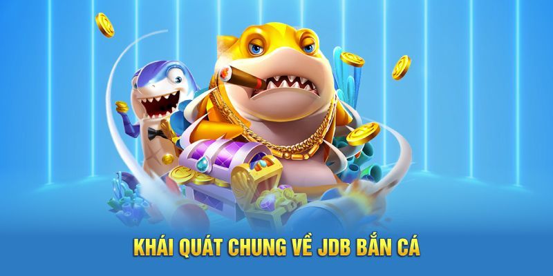 Tổng quan sơ lược chung về sảnh game JDB bắn cá