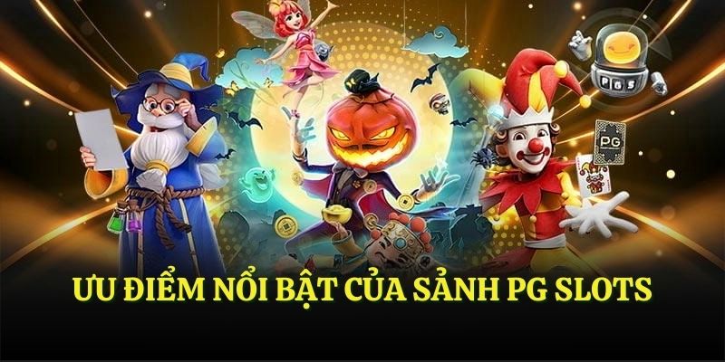 Ưu điểm nổi bật của sảnh PG Slots