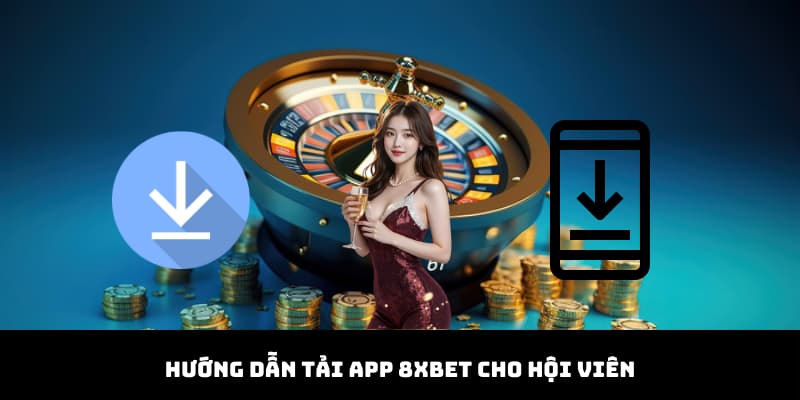 Hướng dẫn hội viên chi tiết các bước cài đặt ứng dụng 8XBET