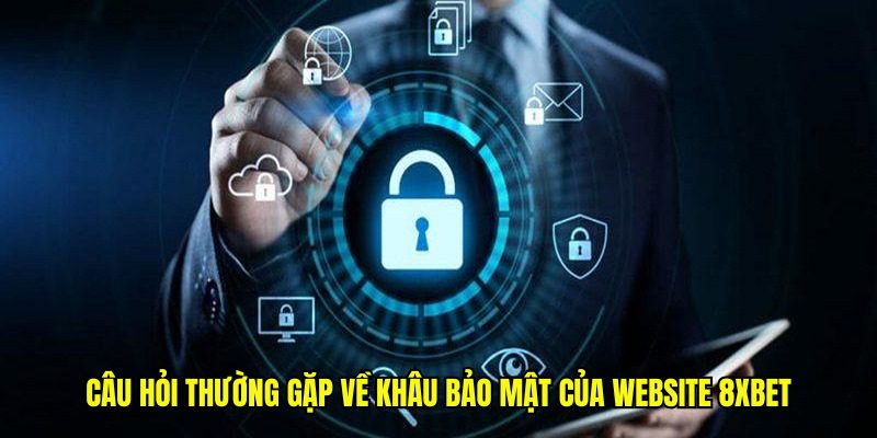Câu hỏi thường gặp về khâu bảo mật của website 8xbet