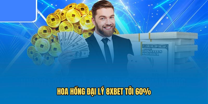Hoa hồng đại lý 8xbet tới 60%