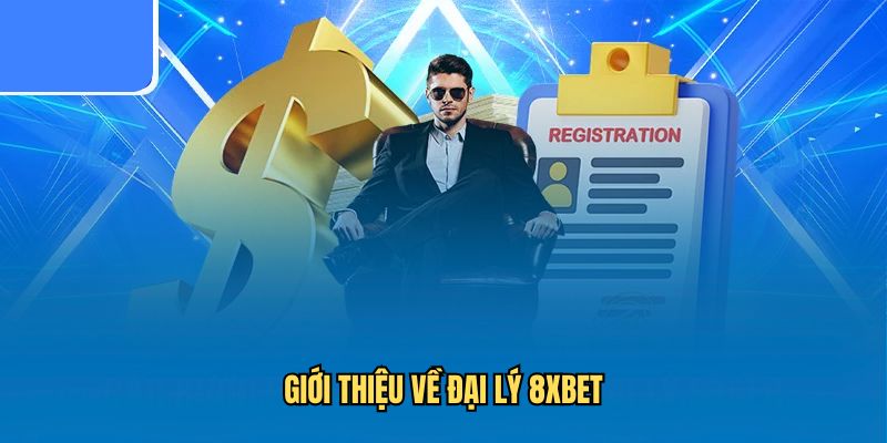 Giới thiệu về đại lý nhà cái 8xbet