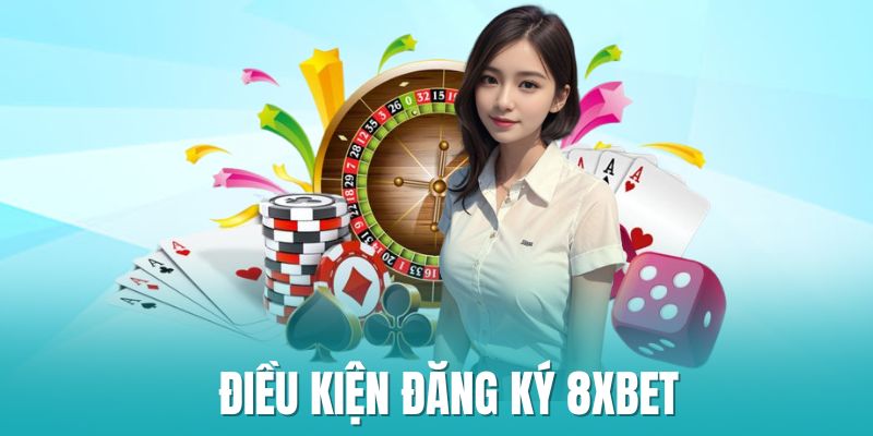 Điều kiện thực hiện thành công đăng ký 8xbet