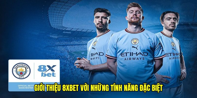 Giới thiệu 8xbet với những tính năng đặc biệt