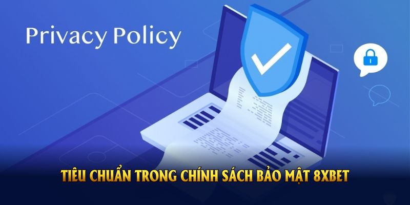 Những tiêu chuẩn trong chính sách bảo mật 8XBET