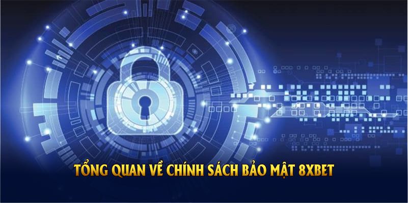 Giới thiệu tổng quan về chính sách bảo mật 8XBET